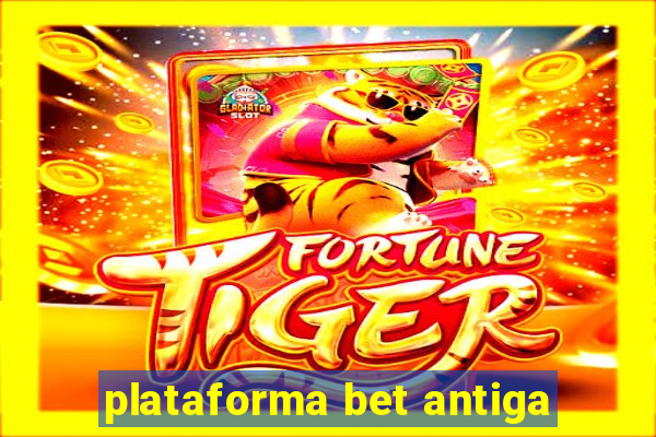 plataforma bet antiga